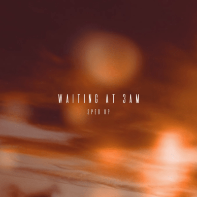 WAITING AT 3AM (Sped Up)